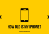 How old is my iphone