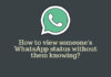 How to view someone's WhatsApp status without them knowing?