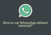 How to use WhatsApp without internet