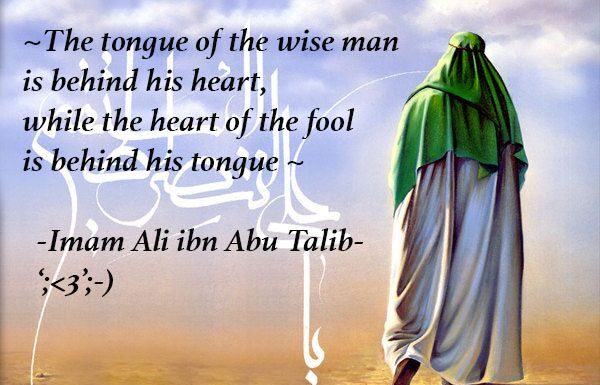 The tongue of the wise man is behind his heart, and the heart of the fool is behind his tongue.