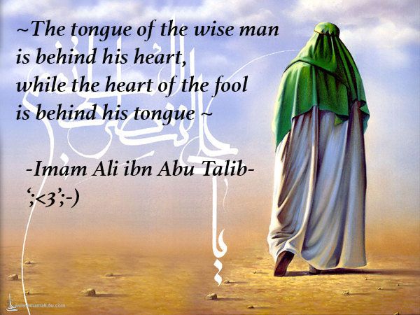 The tongue of the wise man is behind his heart, and the heart of the fool is behind his tongue.
