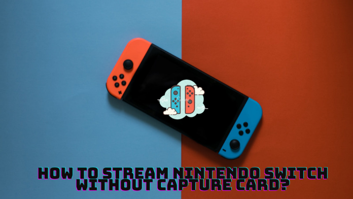 How to stream Nintendo Switch without Capture Card